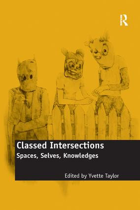 Classed Intersections (Spaces, Selves, Knowledges) by Yvette Taylor, 9781138610927