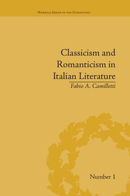Classicism and Romanticism in Italian Literature (Leopardi's Discourse on Romantic Poetry) by Fabio A Camilletti, 9781138664579