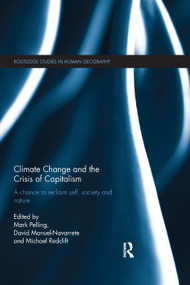 Climate Change and the Crisis of Capitalism (A Chance to Reclaim, Self, Society and Nature) by Mark Pelling, David Manuel-Navarrete, Michael Redclift, 9781138383104