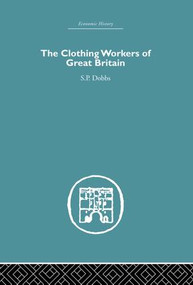 The Clothing Workers of Great Britain - 9781138865037 by S.P Dobbs, 9781138865037