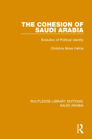 The Cohesion of Saudi Arabia (RLE Saudi Arabia) (Evolution of Political Identity) - 9781138846678 by Christine Helms, 9781138846678
