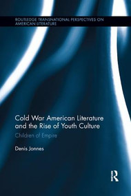 Cold War American Literature and the Rise of Youth Culture (Children of Empire) by Denis Jonnes, 9781138547865