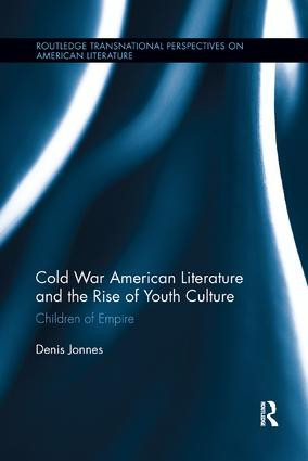 Cold War American Literature and the Rise of Youth Culture (Children of Empire) by Denis Jonnes, 9781138547865