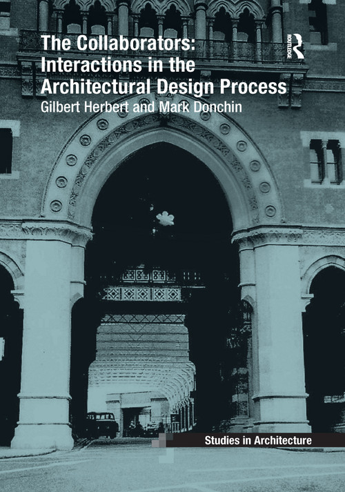 The Collaborators: Interactions in the Architectural Design Process by Gilbert Herbert, Mark Donchin, 9781138257382