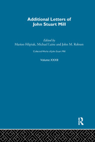 Collected Works of John Stuart Mill (XXXII. Additional Letters) by Marion Filipuik, Michael Laine, John M. Robson, 9781138965942