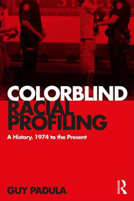 Colorblind Racial Profiling (A History, 1974 to the Present) by Guy Padula, 9781138630789