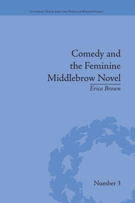 Comedy and the Feminine Middlebrow Novel (Elizabeth von Arnim and Elizabeth Taylor) by Erica Brown, 9781138664647