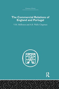 Commercial Relations of England and Portugal by A.B.W. Chapman, V.M. Shillinton, 9781138865396