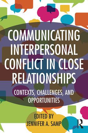 Communicating Interpersonal Conflict in Close Relationships (Contexts, Challenges, and Opportunities) by Jennifer A. Samp, 9781138774902