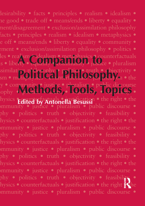 A Companion to Political Philosophy. Methods, Tools, Topics by Antonella Besussi, 9781138379671