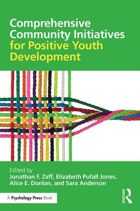 Comprehensive Community Initiatives for Positive Youth Development by Jonathan F. Zaff, Elizabeth Pufall Jones, Alice E. Donlan, Sara Anderson, 9781138824812