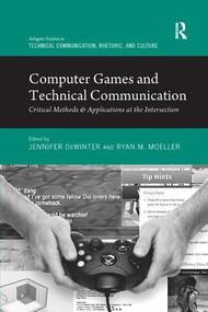 Computer Games and Technical Communication (Critical Methods and Applications at the Intersection) by Jennifer deWinter, Ryan M. Moeller, 9781138710207