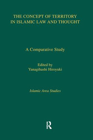 The Concept of Territory in Islamic Law and Thought (A Comparative Study) by Yanagihashi Hiroyuki, 9781138971424