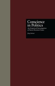 Conscience in Politics (An Empirical Investigation of Swiss Decision Cases) by Jurg Steiner, 9781138882294