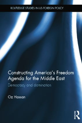 Constructing America's Freedom Agenda for the Middle East (Democracy or Domination) by Oz Hassan, 9781138811287