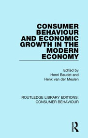 Consumer Behaviour and Economic Growth in the Modern Economy (RLE Consumer Behaviour) by Henri Baudet, Henk van der Meulen, 9781138832350