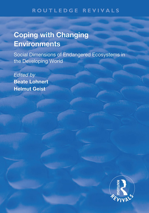 Coping with Changing Environments (Social Dimensions of Endangered Ecosystems in the Developing World) by Beate Lohnert, Helmut Geist, 9781138611122