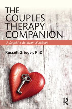 The Couples Therapy Companion (A Cognitive Behavior Workbook) by Russell Grieger, 9781138828445
