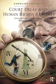 Court Delay and Human Rights Remedies (Enforcing the Right to a Fair Hearing 'Within a Reasonable Time') by Caroline Savvidis, 9781138606548