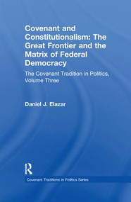 Covenant and Constitutionalism (The Covenant Tradition in Politics) by Daniel Elazar, 9781138508668