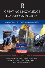 Creating Knowledge Locations in Cities (Innovation and Integration Challenges) by Willem van Winden, Luis de Carvalho, Erwin van Tuijl, Jeroen van Haaren, Leo van den Berg, 9781138792111