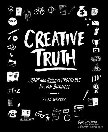 Creative Truth (Start & Build a Profitable Design Business) by Brad Weaver, 9781138844896