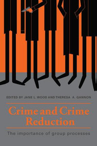 Crime and Crime Reduction (The importance of group processes) by Jane L. Wood, Theresa A. Gannon, 9781138685284