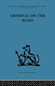 Criminal on the Road (A Study of Serious Motoring Offences and Those Who Commit Them) by T. C. Willett, 9781138861381