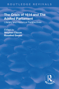 The Crisis of 1614 and The Addled Parliament (Literary and Historical Perspectives) - 9781138715059 by Stephen Clucas, Rosalind Davies, 9781138715059
