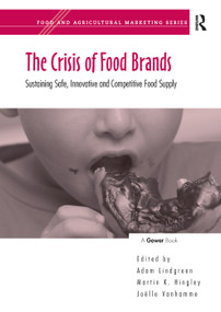 The Crisis of Food Brands (Sustaining Safe, Innovative and Competitive Food Supply) by Martin K. Hingley, Adam Lindgreen, 9781138381032
