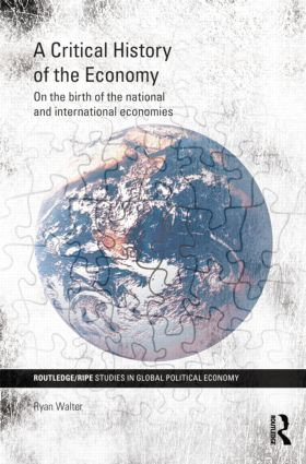 A Critical History of the Economy (On the birth of the national and international economies) by Ryan Walter, 9781138810501