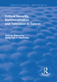 Critical Security, Democratisation and Television in Taiwan - 9781138706279 by Gary Rawnsley, Ming-Yeh Rawnsley, 9781138706279