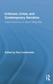 Criticism, Crisis, and Contemporary Narrative (Textual Horizons in an Age of Global Risk) by Paul Crosthwaite, 9781138816206