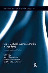 Cross-Cultural Women Scholars in Academe (Intergenerational Voices) by Lorri J. Santamaría, Gaëtane Jean-Marie, Cosette M. Grant, 9781138284975
