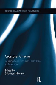 Crossover Cinema (Cross-Cultural Film from Production to Reception) by Sukhmani Khorana, 9781138243255