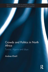 Crowds and Politics in North Africa (Tunisia, Algeria and Libya) by Andrea Khalil, 9781138700437