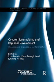 Cultural Sustainability and Regional Development (Theories and practices of territorialisation) by Joost Dessein, Elena Battaglini, Lummina Horlings, 9781138743533