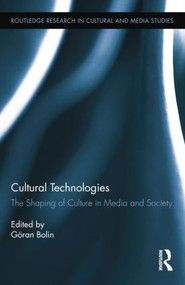 Cultural Technologies (The Shaping of Culture in Media and Society) by Göran Bolin, 9781138811522