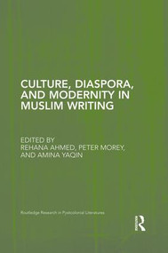 Culture, Diaspora, and Modernity in Muslim Writing by Rehana Ahmed, Peter Morey, Amina Yaqin, 9781138851580