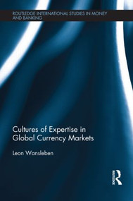 Cultures of Expertise in Global Currency Markets by Leon Wansleben, 9781138902183