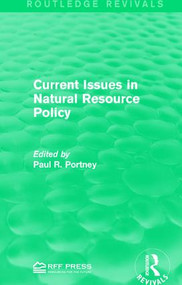 Current Issues in Natural Resource Policy by Paul R. Portney, 9781138961791