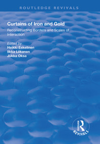 Curtains of Iron and Gold (Reconstructing Borders and Scales of Interaction) - 9781138612174 by Heikki Eskelinen, Ilkka Liikanen, Jukka Oksa, 9781138612174