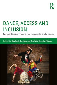Dance, Access and Inclusion (Perspectives on Dance, Young People and Change) by Stephanie Burridge, Charlotte Svendler Nielsen, 9781138674080