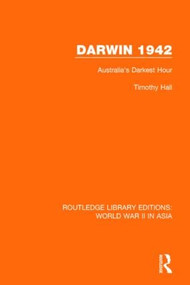 Darwin 1942 (Australia's Darkest Hour) by Timothy Hall, 9781138912762
