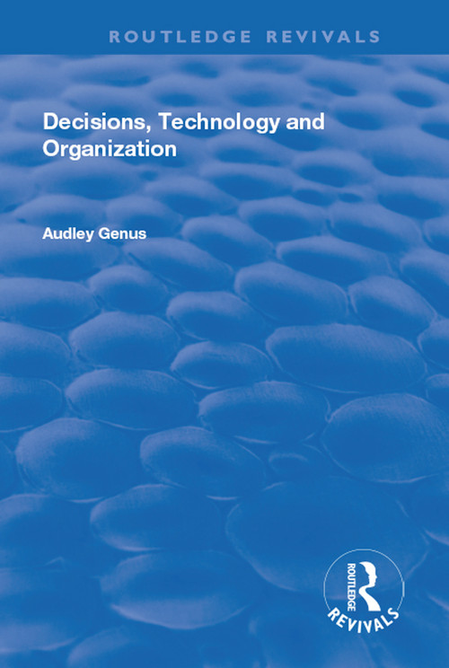 Decisions, Technology and Organization - 9781138730618 by Audley Genus, 9781138730618