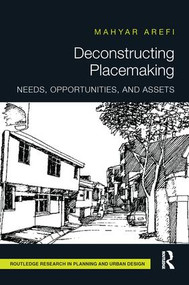 Deconstructing Placemaking (Needs, Opportunities, and Assets) by Mahyar Arefi, 9781138216921