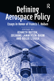 Defining Aerospace Policy (Essays in Honor of Francis T. Hoban) by Julianne Lammersen-Baum, Kenneth Button, 9781138381131