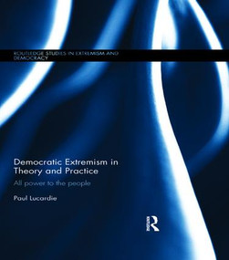 Democratic Extremism in Theory and Practice (All Power to the People) by Paul Lucardie, 9781138676190