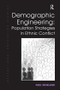 Demographic Engineering: Population Strategies in Ethnic Conflict by Paul Morland, 9781138546776