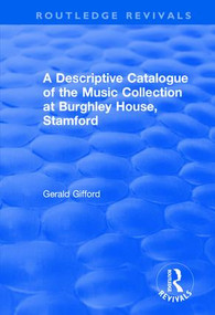 A Descriptive Catalogue of the Music Collection at Burghley House, Stamford - 9781138704190 by Gerald Gifford, 9781138704190